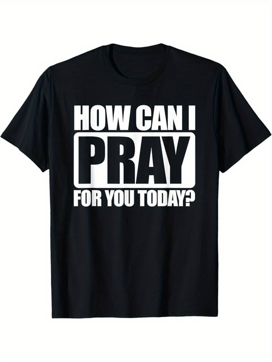 Men's Graphic T-Shirt How Can I Pray For You Today Bold Text On Black Shirt