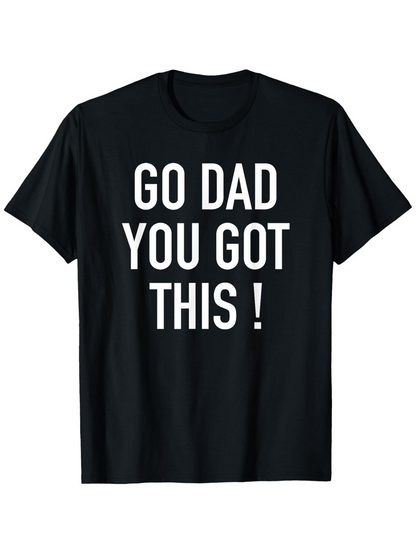 Men's Graphic T-Shirt Go Dad You Got This Bold White Lettering On Black Cotton T Shirt