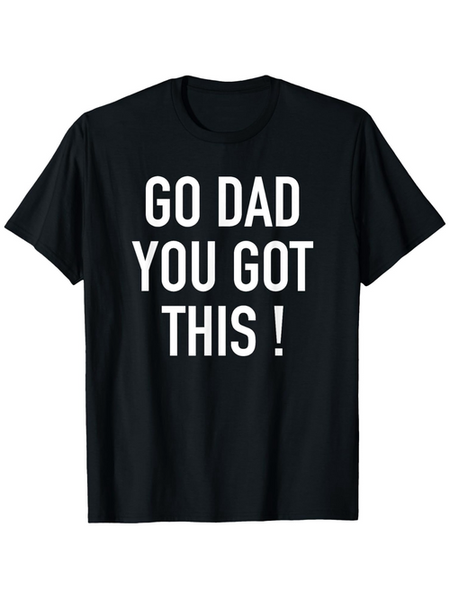 Men's Graphic T-Shirt Go Dad You Got This Bold White Lettering On Black Cotton T Shirt