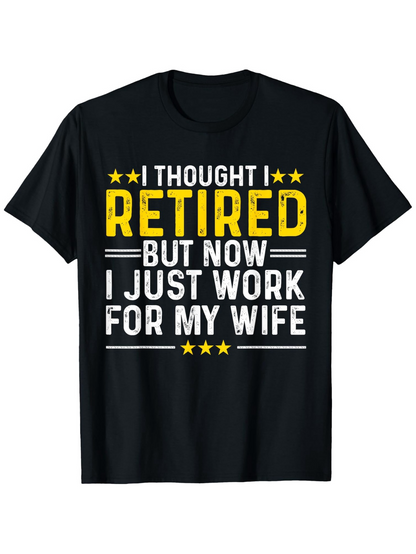 Men's Graphic T-Shirt I Thought I Retired But Now I Just Work For My Wife Bold Yellow And White Text With Stars Design Shirt