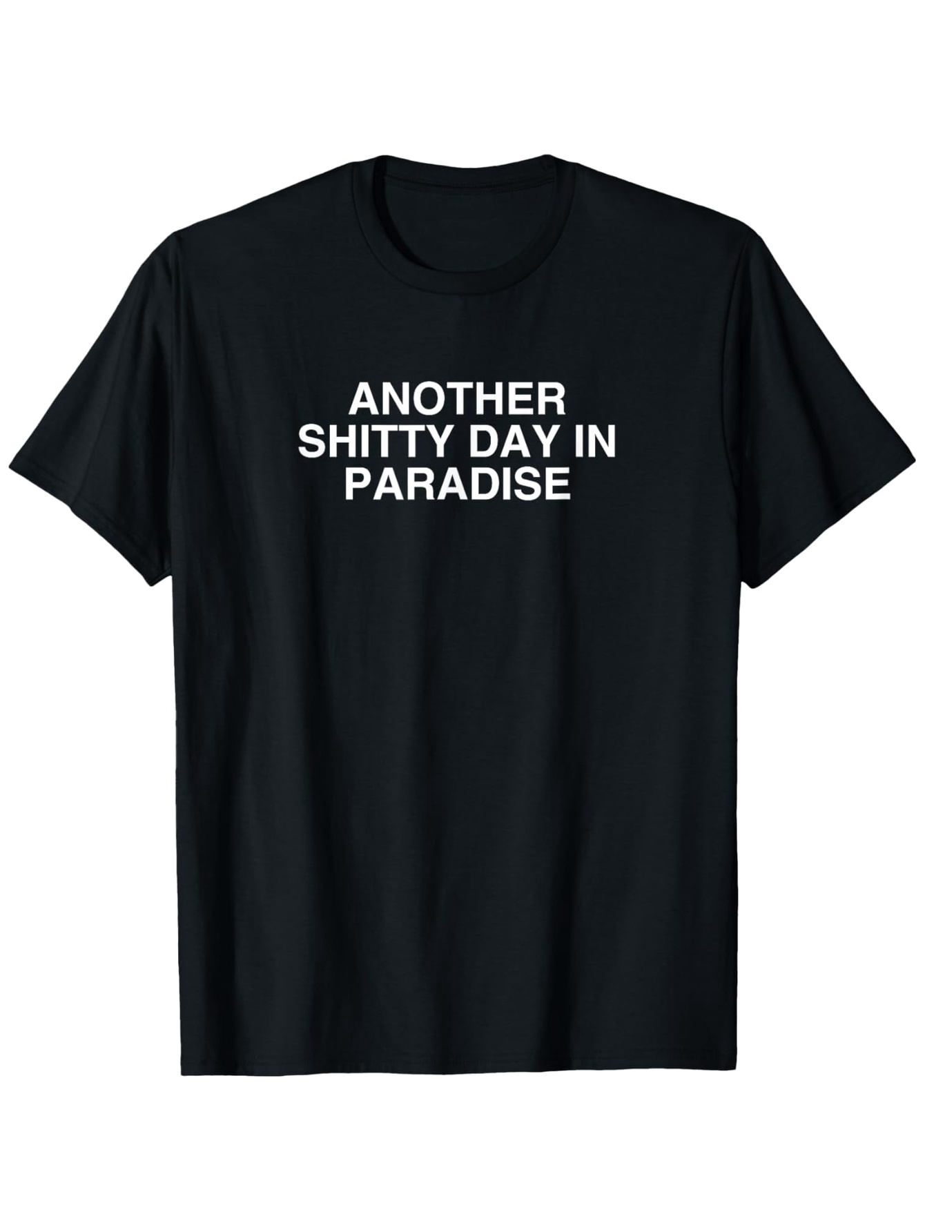 Men's Graphic T-Shirt Another Shitty Day In Paradise Bold White Text On Solid Black Fabric T Shirt