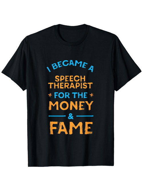 Men's Graphic T-Shirt I Became A Speech Therapist For The Money And Fame Lettered Quote With Playful Typography Black T Shirt