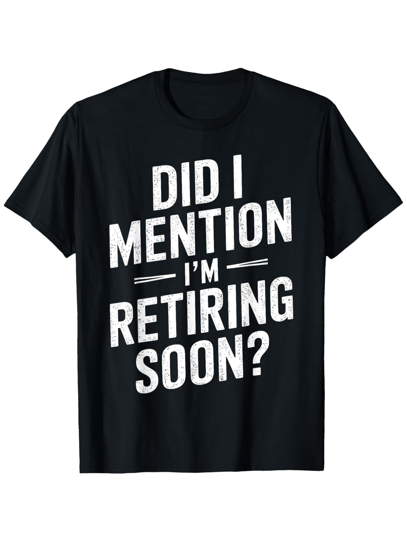 Men's Graphic T-Shirt Did I Mention Im Retiring Soon Bold White Letters Black Shirt