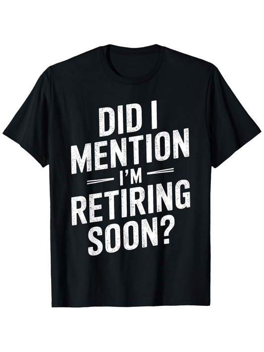 Men's Graphic T-Shirt Did I Mention Im Retiring Soon Bold White Letters Black Shirt