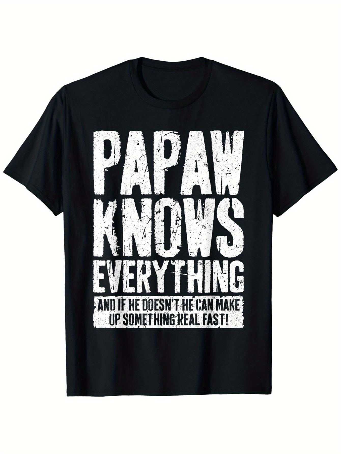 Men's Graphic T-Shirt Papaw Knows Everything And If He Doesnt He Can Make Up Something Real Fast Bold Lettering