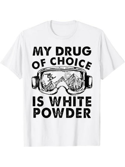 Men's Graphic T-Shirt My Drug Of Choice Is White Powder With Snowy Mountains Seen Through Ski Goggles
