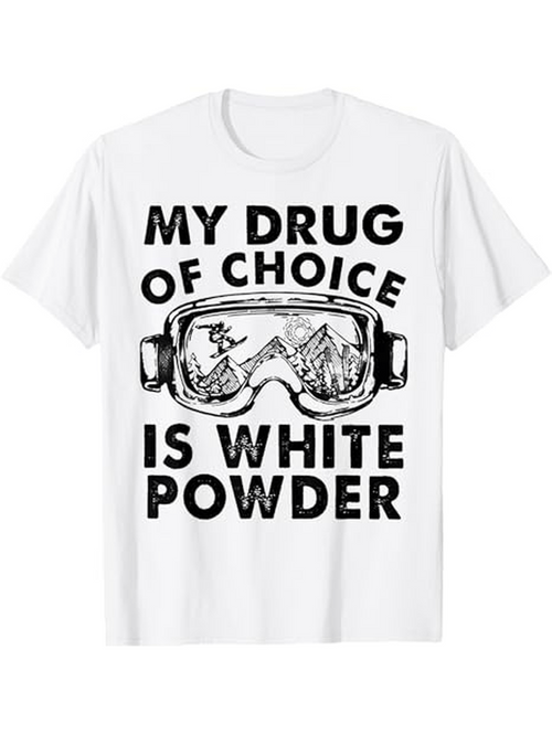 Men's Graphic T-Shirt My Drug Of Choice Is White Powder With Snowy Mountains Seen Through Ski Goggles