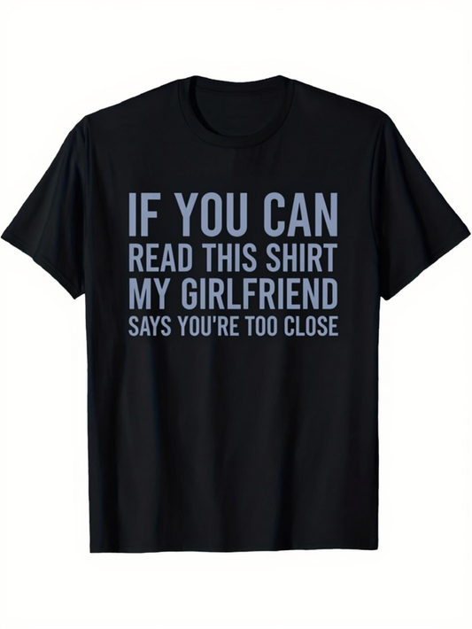 Men's Graphic T-Shirt If You Can Read This Shirt My Girlfriend Says Youre Too Close Statement On Black Shirt