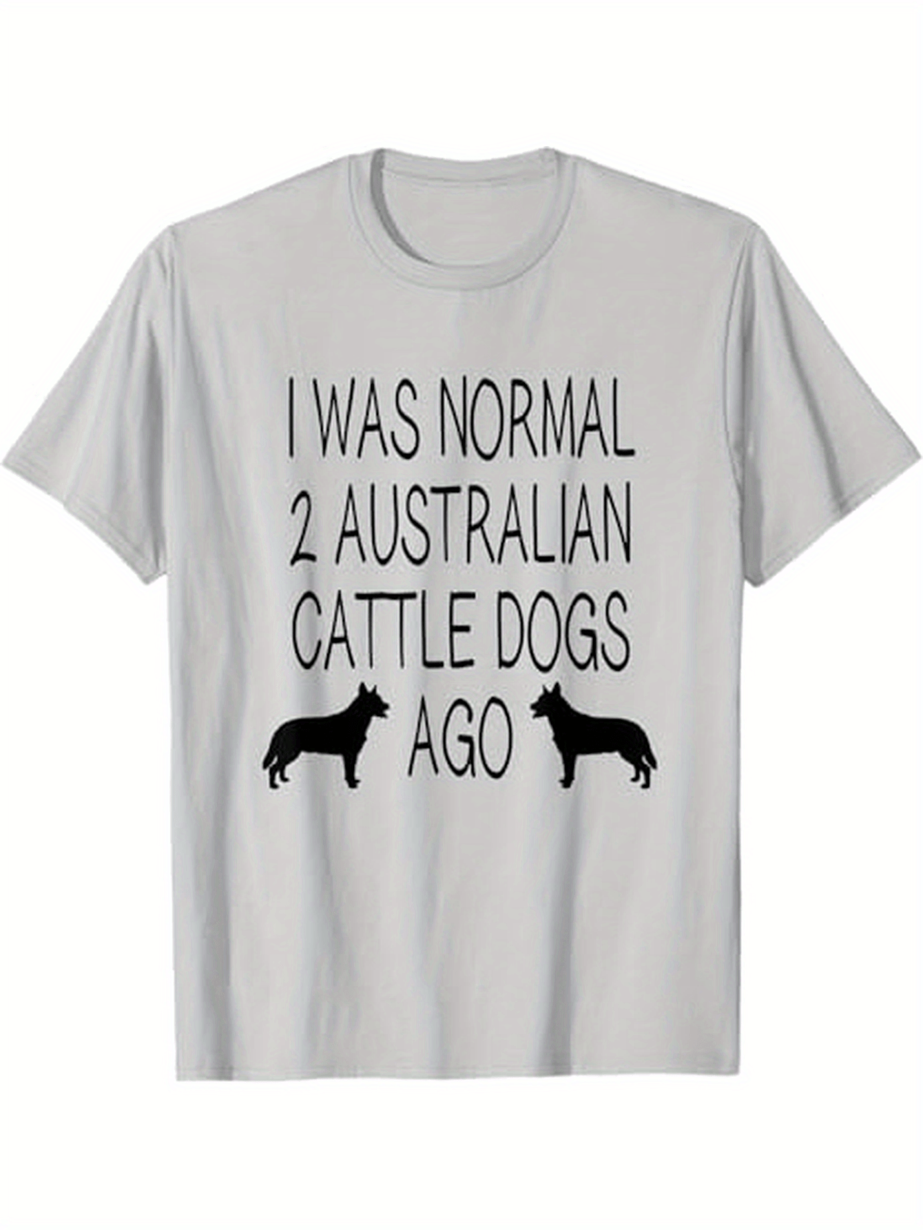 Men's Graphic T-Shirt I Was Normal Two Australian Cattle Dogs Ago Silhouettes Facing Each Other
