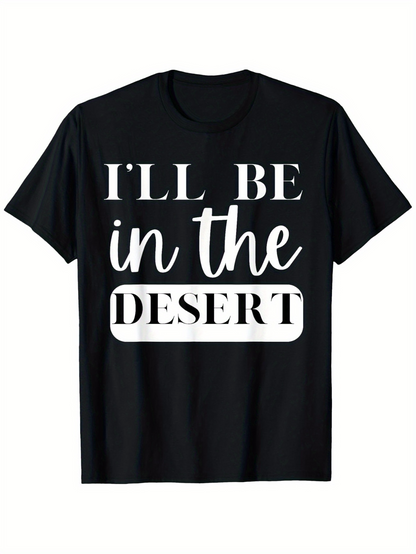 Men's Graphic T-Shirt Ill Be In The Desert Bold Lettering Minimal Typography Desert