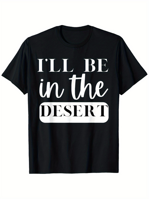 Men's Graphic T-Shirt Ill Be In The Desert Bold Lettering Minimal Typography Desert