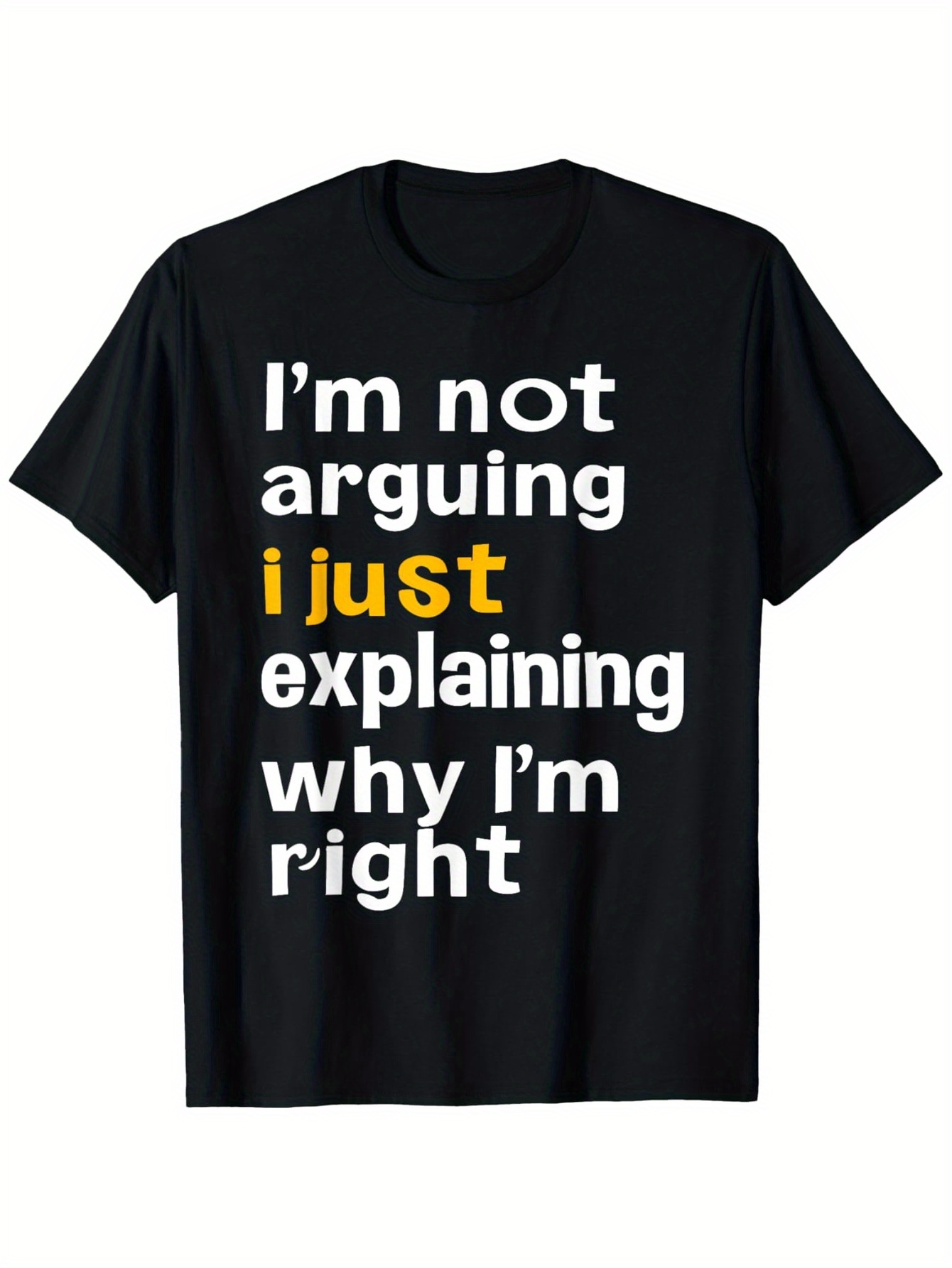 Men's Graphic T-Shirt Im Not Arguing I Just Explaining Why Im Right Bold Quote Statement