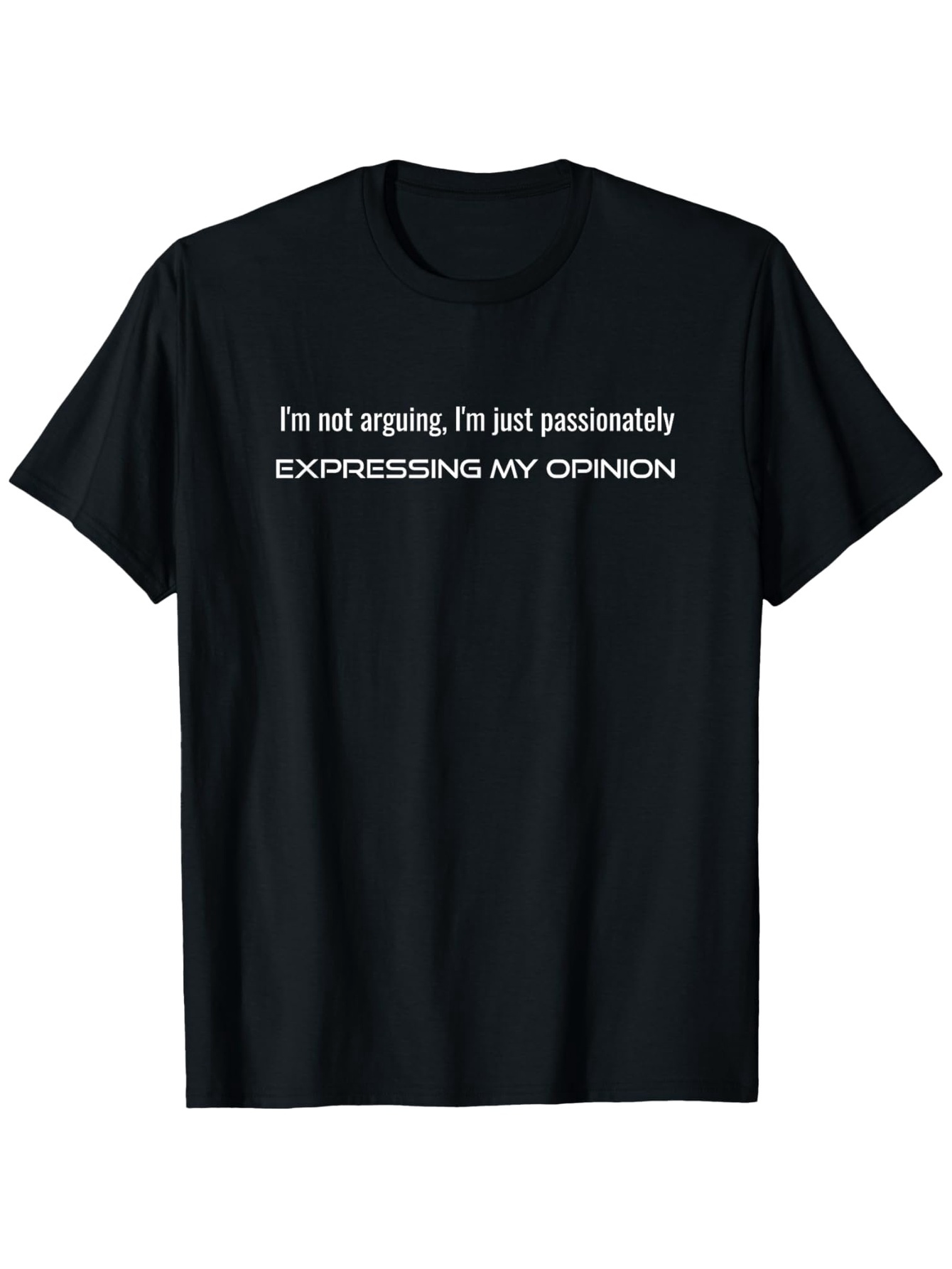 Men's Graphic T-Shirt Im Not Arguing Just Passionately Expressing My Opinion Statement Lettering T Shirt