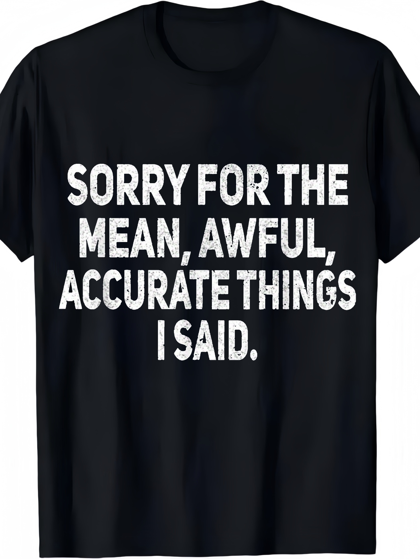 Men's Graphic T-Shirt Sorry For The Mean Awful Accurate Things I Said Bold Letters Statement T Shirt