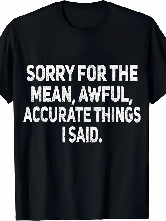 Men's Graphic T-Shirt Sorry For The Mean Awful Accurate Things I Said Bold Letters Statement T Shirt