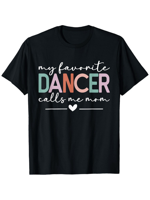 Men's Graphic T-Shirt My Favorite Dancer Calls Me Mom Colorful Lettering With Heart Motif On Black Shirt
