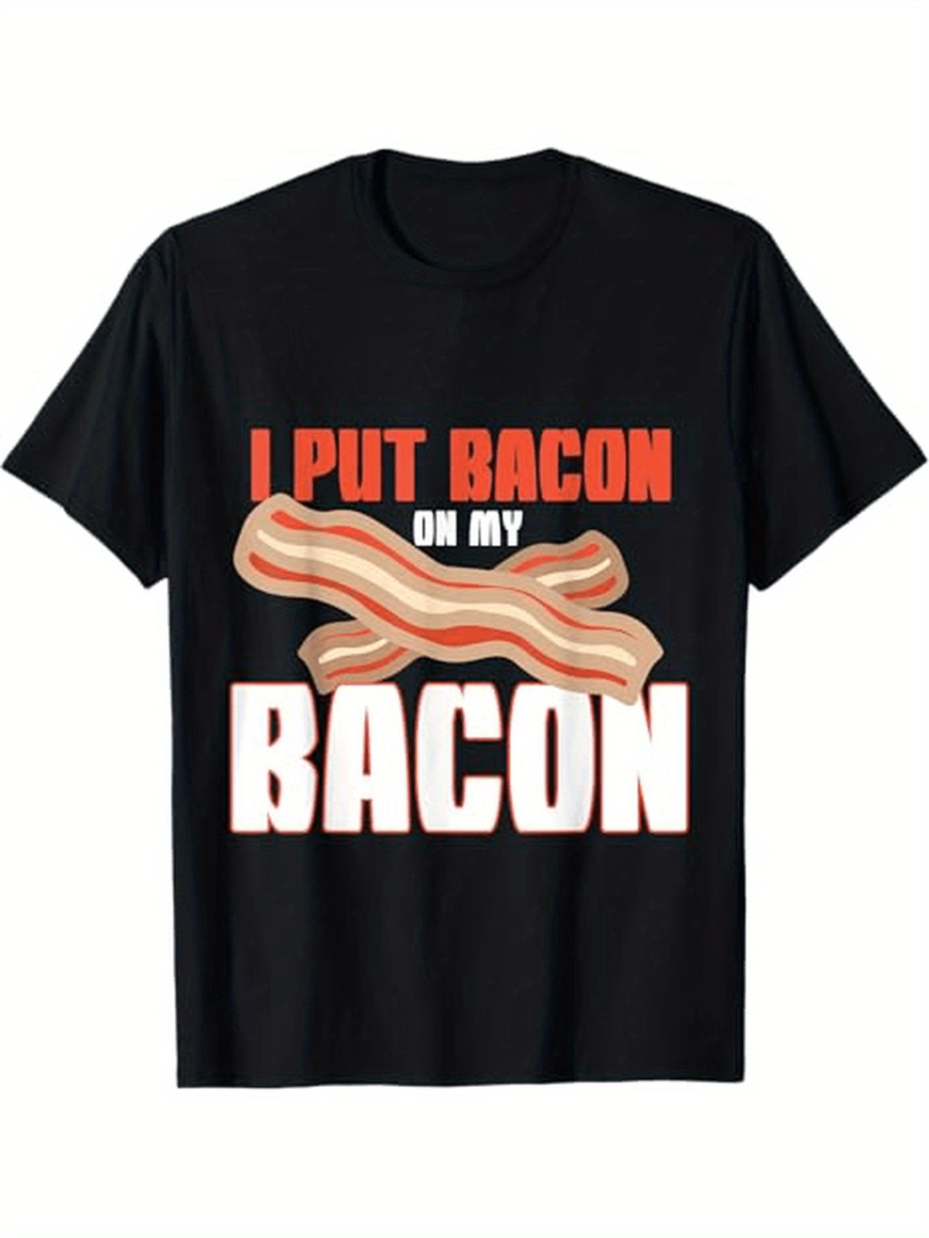 Men's Graphic T-Shirt I Put Bacon On My Bacon Illustration With Crispy Strips On Black Shirt Bacon