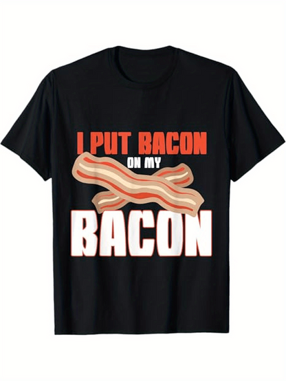 Men's Graphic T-Shirt I Put Bacon On My Bacon Illustration With Crispy Strips On Black Shirt Bacon