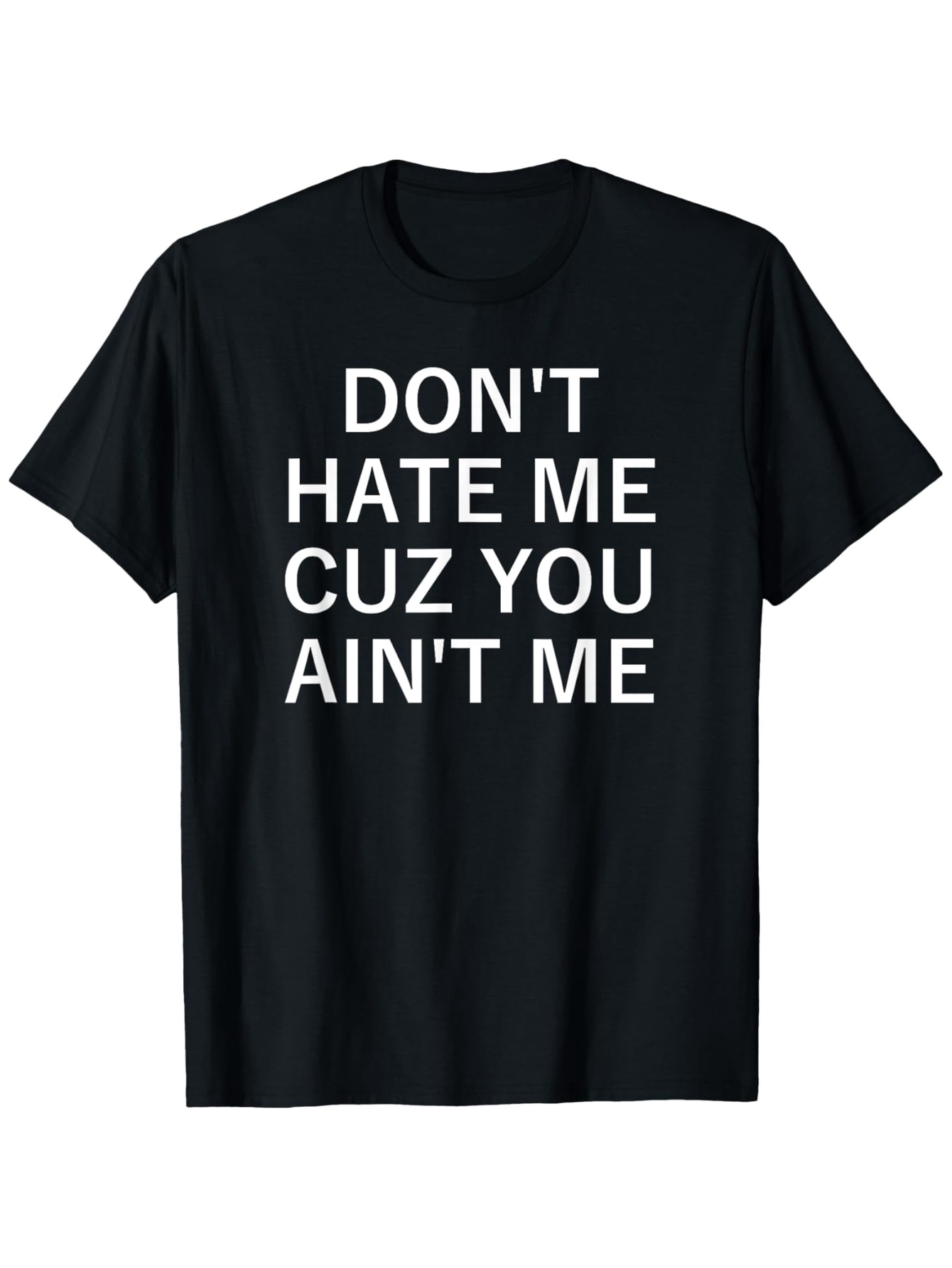 Men's Graphic T-Shirt Dont Hate Me Cuz You Aint Me Bold Statement Black T Shirt
