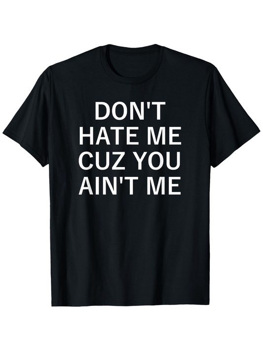 Men's Graphic T-Shirt Dont Hate Me Cuz You Aint Me Bold Statement Black T Shirt