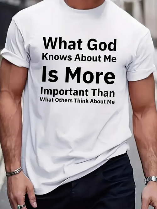 Men's Graphic T-Shirt What God Knows About Me Is More Important Than What Others Think About Me Bold Black Lettering On White Cotton T Shirt