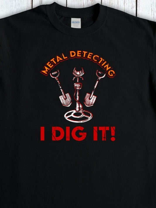 Men's Graphic T-Shirt I Dig It With Metal Detectors And Three Shovels Displayed Boldly