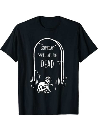 Men's Graphic T-Shirt Someday We Will All Be Dead Graveyard Skull Tombstone Illustration