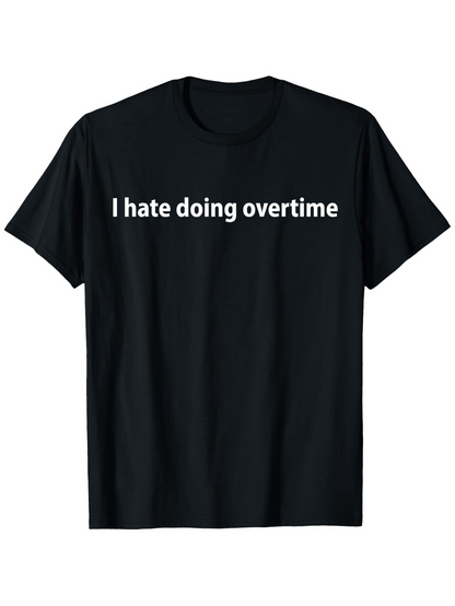 Men's Graphic T-Shirt I Hate Doing Overtime Clean Minimalist White On Black Cotton Tee