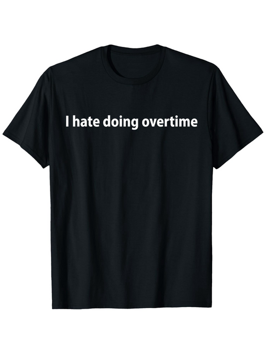 Men's Graphic T-Shirt I Hate Doing Overtime Clean Minimalist White On Black Cotton Tee