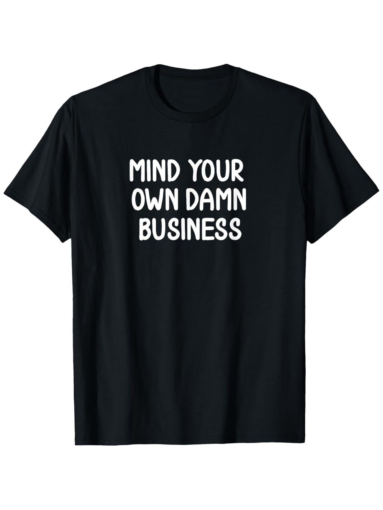 Men's Graphic T-Shirt Mind Your Own Damn Business Bold White Text Statement T Shirt