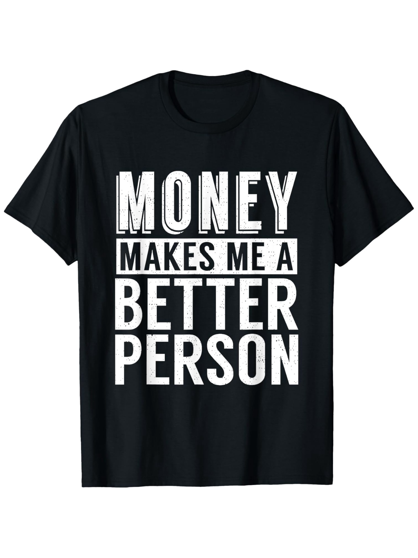 Men's Graphic T-Shirt Money Makes Me A Better Person Bold Block Text T Shirt