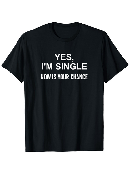 Men's Graphic T-Shirt Yes Im Single Now Is Your Chance Minimalist Statement T Shirt