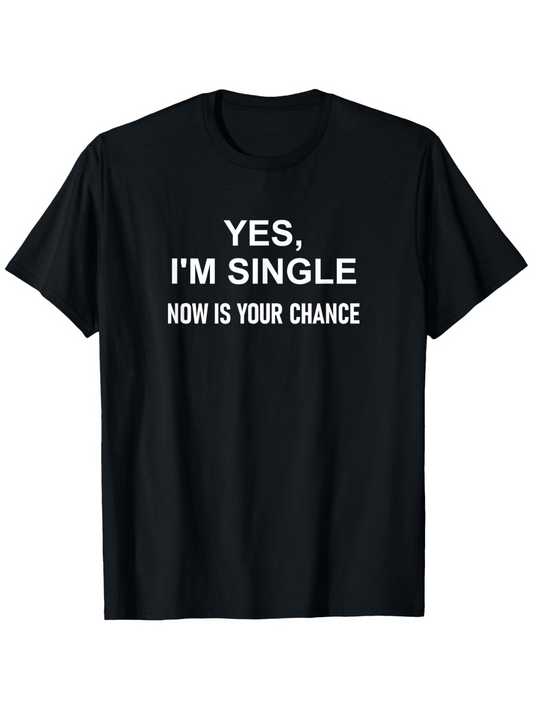 Men's Graphic T-Shirt Yes Im Single Now Is Your Chance Minimalist Statement T Shirt