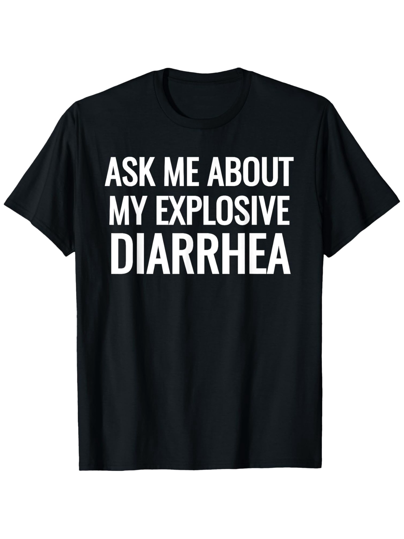 Men's Graphic T-Shirt Ask Me About My Explosive Diarrhea Bold White Letters Black T Shirt