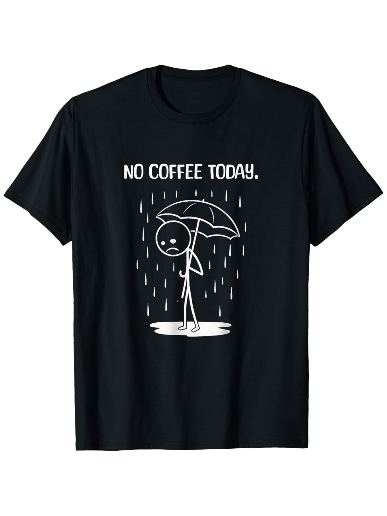 Men's Graphic T-Shirt No Coffee Today Sad Cartoon Under Umbrella With Falling Rain Stick Figure