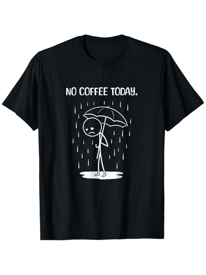 Men's Graphic T-Shirt No Coffee Today Sad Cartoon Under Umbrella With Falling Rain Stick Figure