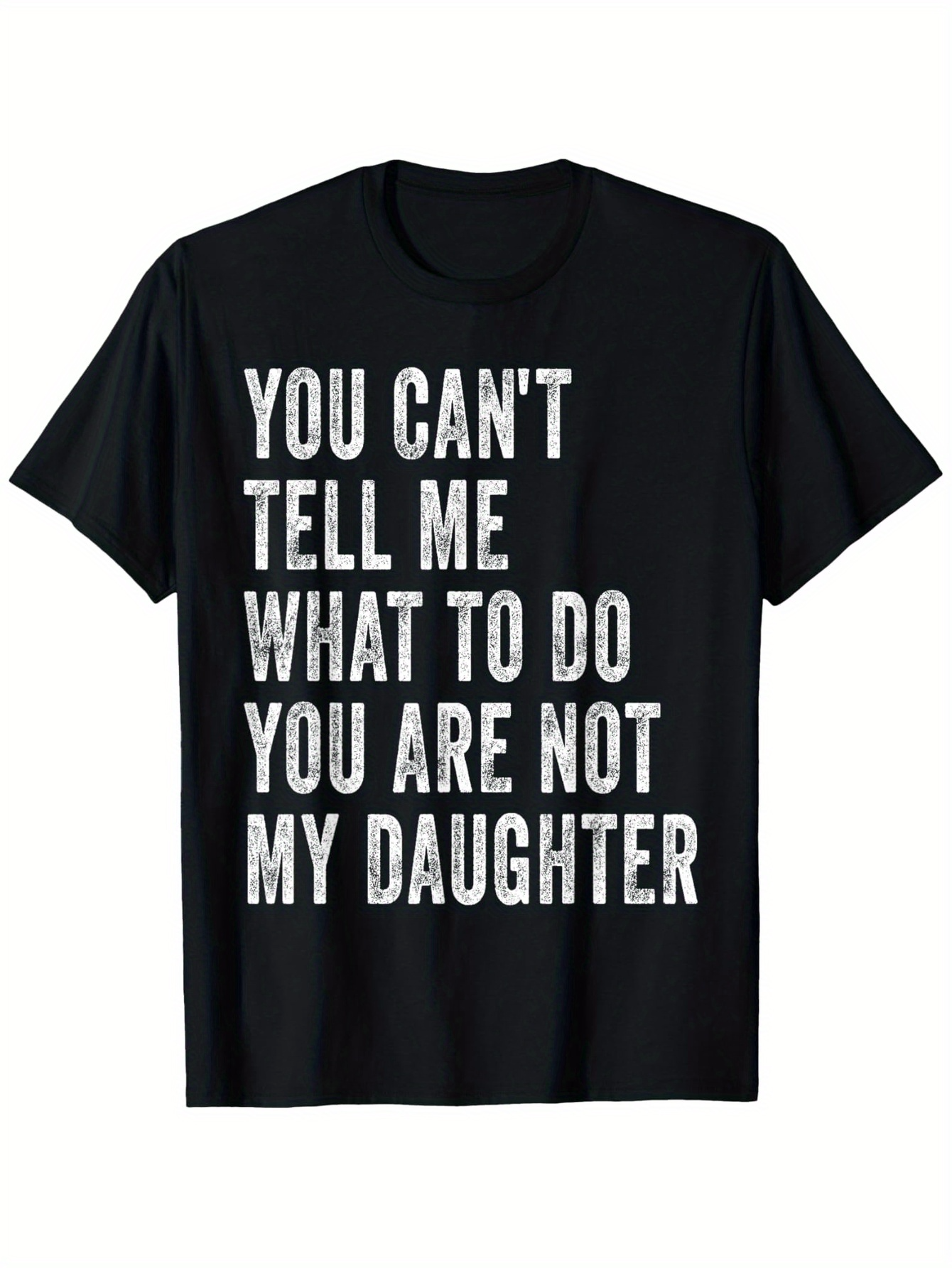 Men's Graphic T-Shirt You Cant Tell Me What To Do You Are Not My Daughter Bold Statement Lettering T Shirt
