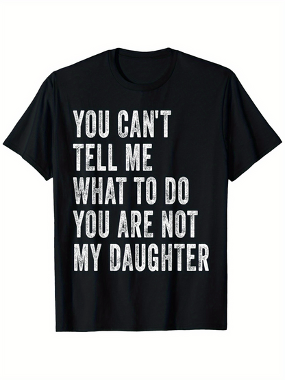 Men's Graphic T-Shirt You Cant Tell Me What To Do You Are Not My Daughter Bold Statement Lettering T Shirt