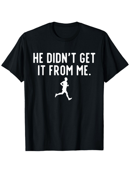 Men's Graphic T-Shirt He Didnt Get It From Me Bold White Letters With Running Silhouette Centered T Shirt