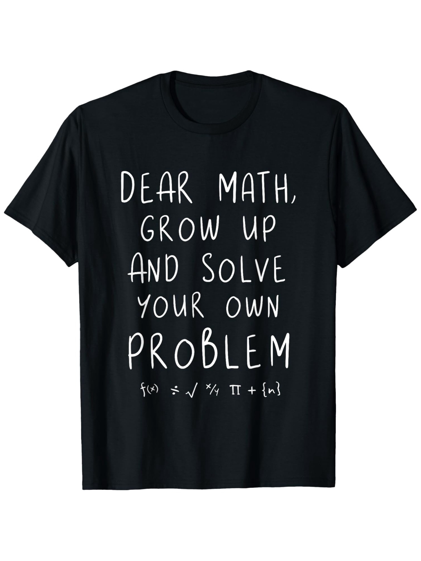 Men's Graphic T-Shirt Dear Math Grow Up And Solve Your Own Problem With Mathematical Symbols Black Tee