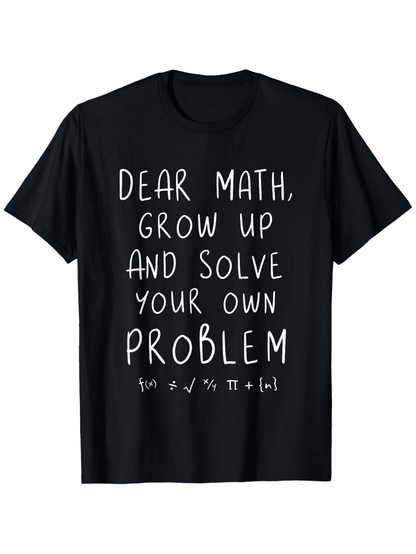 Men's Graphic T-Shirt Dear Math Grow Up And Solve Your Own Problem With Mathematical Symbols Black Tee