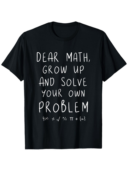 Men's Graphic T-Shirt Dear Math Grow Up And Solve Your Own Problem With Mathematical Symbols Black Tee
