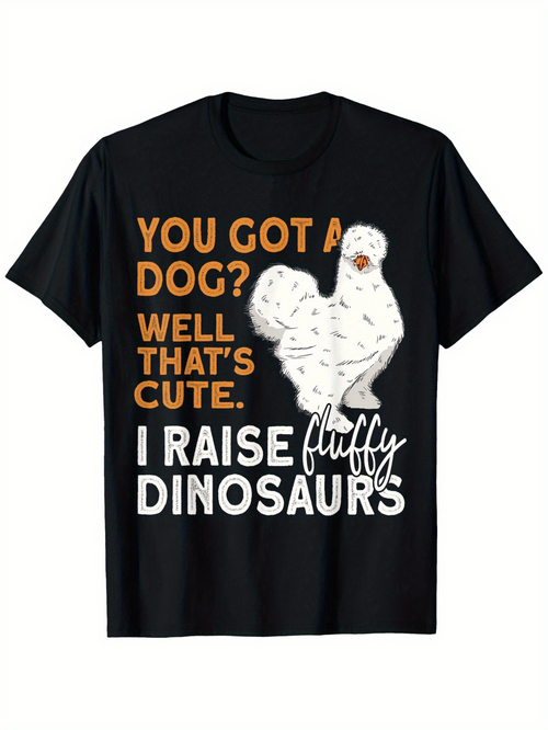 Men's Graphic T-Shirt You Got A Dog Well Thats Cute I Raise Fluffy Dinosaurs White Chicken Illustration