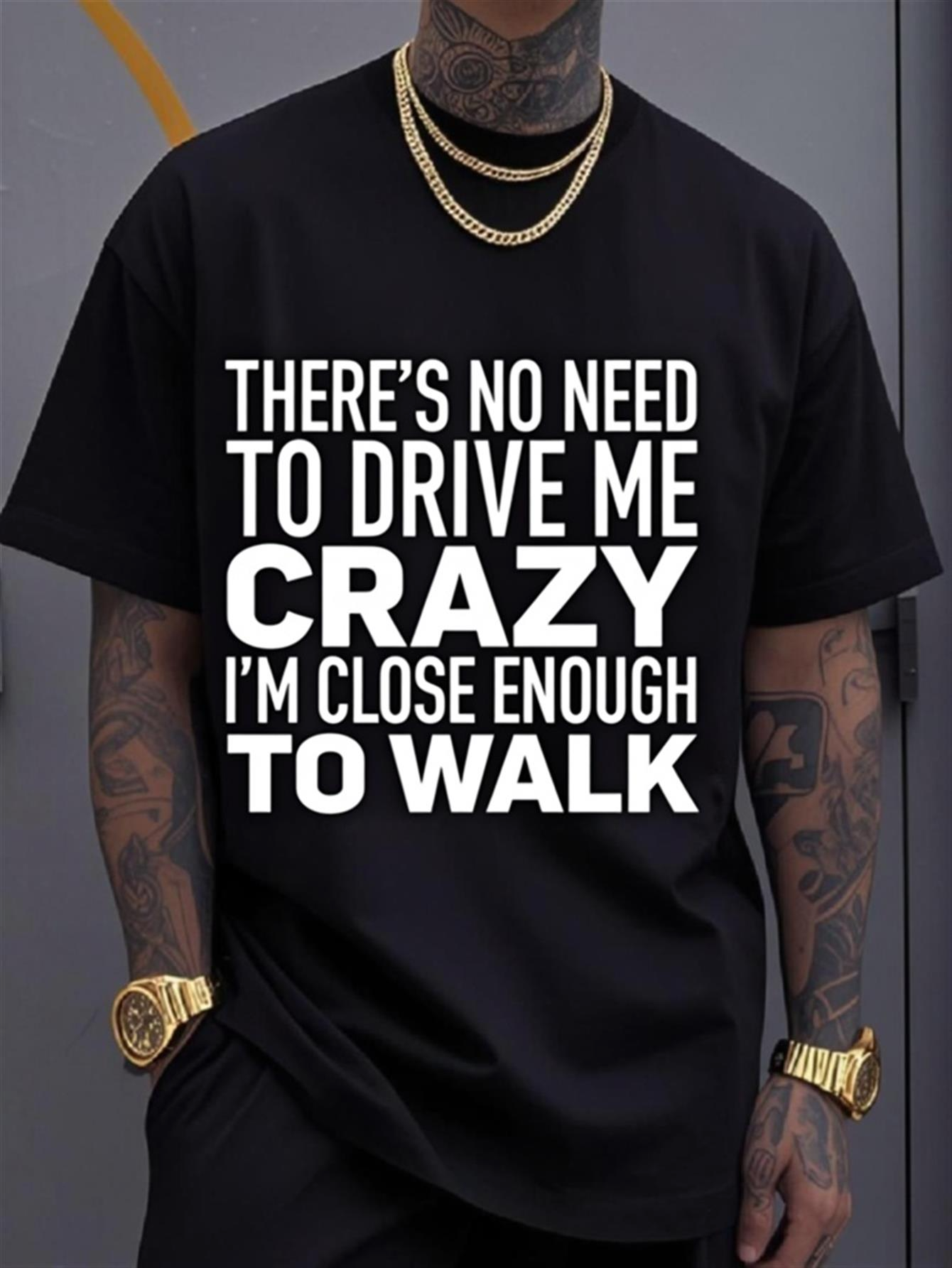 Men's Graphic T-Shirt Theres No Need To Drive Me Crazy Im Close Enough To Walk Bold Humorous Statement Black Tshirt