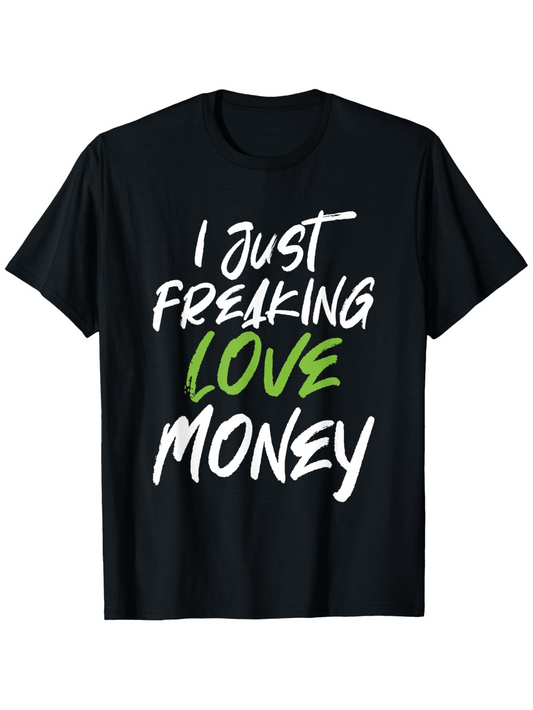 Men's Graphic T-Shirt I Just Freaking Love Money Energetic Bold Letters On Black T Shirt