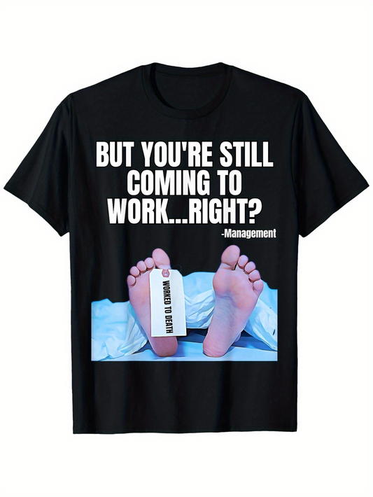 Men's Graphic T-Shirt But Youre Still Coming To Work Right With Feet And Morgue Tag Dead Body