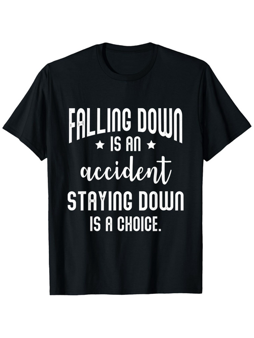 Men's Graphic T-Shirt Falling Down Is An Accident Staying Down Is A Choice Motivational Quote Typography T Shirt