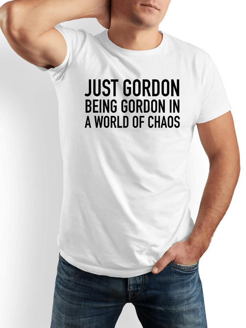 Men's Graphic T-Shirt Just Gordon Being Gordon In A World Of Chaos Bold Text Statement T Shirt