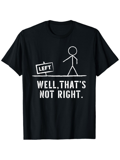 Men's Graphic T-Shirt Well Thats Not Right Funny Stick Figure With Left Sign T Shirt