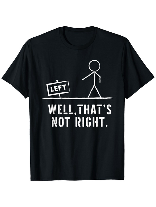 Men's Graphic T-Shirt Well Thats Not Right Funny Stick Figure With Left Sign T Shirt